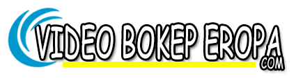Nonton Video Bokep Eropa, Bokep Eropa Terbaru Online 2025